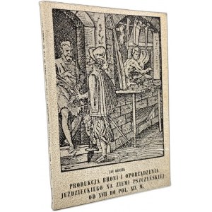 Kruczek J. - Produkcja Broni i Oporządzenia Jeździeckiego na Ziemi Pszczyńskiej od XVII do poł. XIX w. - Pszczyna 1983