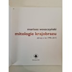 Woszczyński Mariusz MITOLOGIE KRAJOBRAZU obrazy z lat 1990-2015 [katalog wystawy, Lufcik ASP w Warszawie 2016 r.]