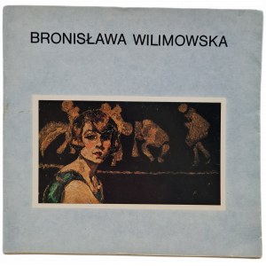 WILIMOWSKA Bronisława - jubileuszowa wystawa malarstwa [katalog Galeria Zachęta, Warszawa maj 1983]