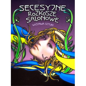 SECESYJNE ROZKOSZE SALONOWE WYSTAWA SZTUKI Wyd. 2010