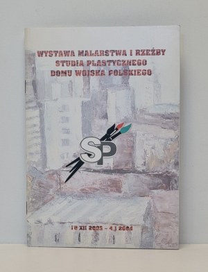 Exhibition of paintings and sculpture of the art studio of the Polish Army House 10.XII.2003-4.I.2004