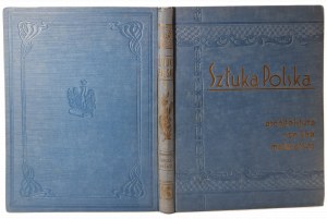 POLSKÉ UMENIE. HISTÓRIA ARCHITEKTÚRY, SKULPTÚRY A MAĽBY OD NAJNOVŠÍCH ČIASOV PO SÚČASNOSŤ [ilustrácie].