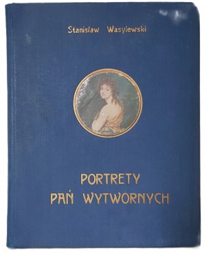 Wasylewski Stanisław - Portraits of refined ladies. The times of stanisławowski. Wyd.1924