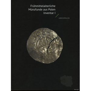 Polské publikace, Frühmittelalterliche Münzfunde aus Polen. Inventar I. Grosspolen, Mateusz Bogucki, Peter Ilisch, Stanisław Suchodolski