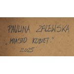 Paulina Zalewska (ur. 1981, Łódź), Miasto kobiet, 2025