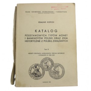 Edmund Kopicki Katalog podstawowych typów monet i banknotów Polski oraz ziem historycznie z polską związanych. Tom II - Monety ostatnich Jagiellonów, Stefana Batorego i Zygmunta III 1506-1632 PTAIN, Warszawa 1976