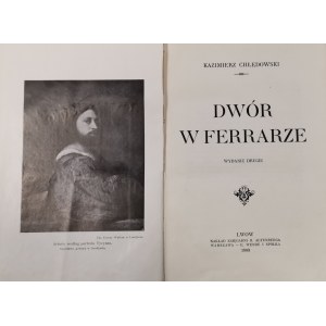 Chłędowski K. - Dwór w Ferrarze [Wydanie drugie, 1909, 40 ilustracji]