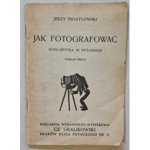Światłowski Jerzy - Jak fotografować. Foto-optyka w pytaniach. [wyd.II, 1946?].