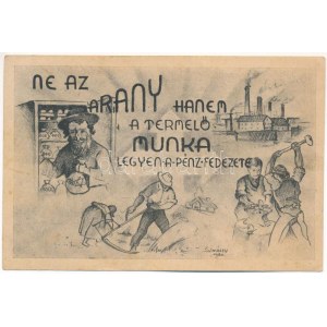 Ne az arany, hanem a termelő munka legyen a pénz fedezete. Magyar antiszemita propaganda, Judaika. Felelős kiadó...