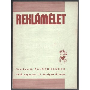 1938 Reklámélet. XI. évf. 8. sz. 1938. aug. Szerk.: Balogh Sándor. Bp., 1938, Ifj. Kellner Ernő-ny., 20 p. Fekete...