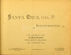 Santa Cruz, Cal[ifornia.] In photo-gravure from recent negatives. New York, 1892., A. Wittemann, 1 sztl. lev.+29 ...