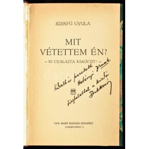 Szekfű Gyula: Mit vétettem én? Ki gyalázta Rákóczit? A kiadó, Dick Manó által DEDIKÁLT példány! Bp., [1916], Dick Manó,...