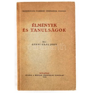 Gávai Gaal Jenő: Élmények és tanulságok. Magyarország újabbkori történetének forrásai. Bp., 1940...