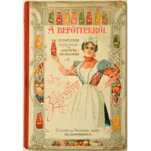 Zilahy Ágnes: A befőttekről. Gyümölcs, főzelék és saláta épen való eltartása. Bp.,[1899], Singer és Wolfner, 92+4 p...