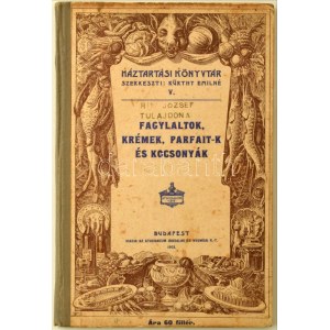 Kürthy Emilné (szerk.): Fagylaltok, krémek, parfait-k és kocsonyák. Háztartási Könyvtár V. Bp., 1903, Athenaeum, 2+36 p...