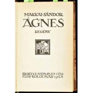 Makkai Sándor: Ágnes. Regény. Cluj/Kolozsvár, 1929., Erdélyi Szépmíves Céh, (Minerva-ny.), 141+3+ VII+1 p...