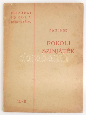 Pán Imre: Pokoli színjáték. Európai Iskola Könyvtára 10-11. [Bp., 1947.], Művészbolt, (Máthé-ny.), 31+1 p...