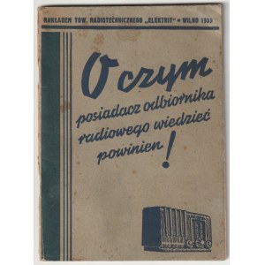 WILNO. What the owner of a radio receiver should know!, circulation of the Radio Society Elekt...