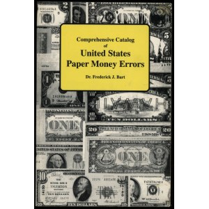 Bart Frederick J. - Comprehensive Catalog of United States Paper Money Errors, Port Clinton 1994, ISBN 093196038x