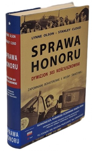 Olson Lynne, Cloud Stanley - A Matter of Honor. 303 Kościuszko Squadron Illustrations Foreword by Norman Davies