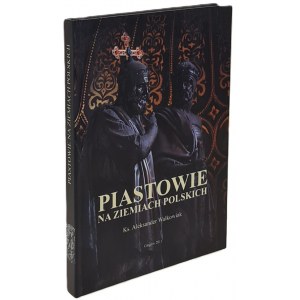 Walkowiak Aleksander - Piastowie na ziemiach polskich