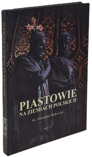 Walkowiak Aleksander - Piasty na polských územích