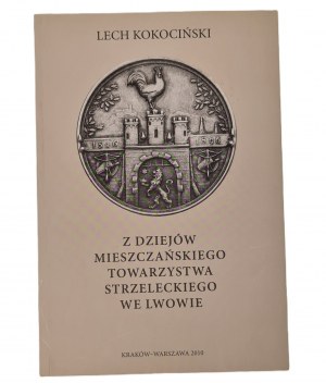 KOKOCIŃSKI Lech - Z DZIEJÓW MIESZCZAŃSKIEGO TOWARZYSTWA STRZELECKIEGO WE LWOWIE (Z historie městského střeleckého spolku ve Lvově)