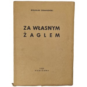 DOMANIEWSKI Bogusław - ZA WŁASNYM ŻAGLEM Wyd. 1939