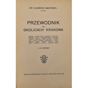 BĄKOWSKI Klemens - PRZEWODNIK PO OKOLICACH KRAKOWA z 2 mapami Wyd. 1909