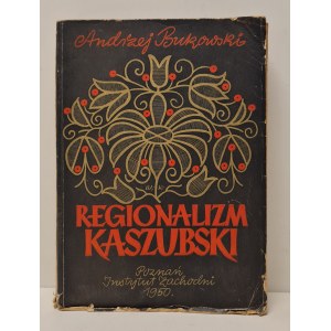 BUKOWSKI Andrzej - KASZUBI REGIONALISM Ruch naukowy, literacki i kulturalny