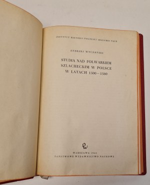 WYCZAŃSKI Andrzej - STUDIA NAD FOLWARKIEM SZLACHECKIM W POLSCE W LATACH 1500-1580 vydání 1