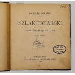 Biernacki Bolesław - Szlak tatarski. Powieść historyczna z XIII wieku. Warszawa 1905.