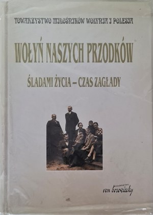 Volyně našich předků. Śladami życia-czas zagłady. Varšava 2003