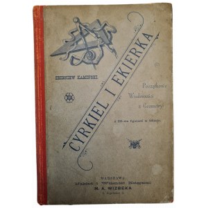 KAMIŃSKI Zbigniew - CYRKIEL I EKIERKA: POCZĄTKOWE WIADOMOŚCI Z GEOMETRYI z 26 figurami w tekście, wyd. 1896
