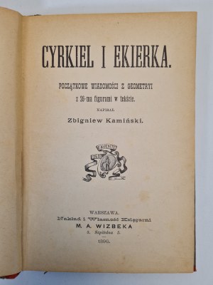 KAMIŃSKI Zbigniew - CYRKIEL I EKIERKA: POCZĄTKOWE WIADOMOŚCI Z GEOMETRYI z 26 figurami w tekście, wyd. 1896