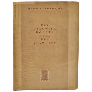 ALEKSANDRYJSKI Klemens - CZY CZŁOWIEK BOGATY MOŻE BYĆ ZBAWIONY, wyd. 1953