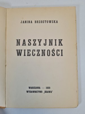 BRZOSTOWSKA Janina - NASZYJNIK WIECZNOŚCI, published in 1939.