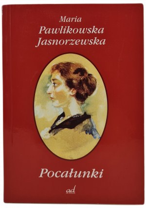 PAWLIKOWSKA-JASNORZEWSKA Maria - Pocałunki, wyd.2008.