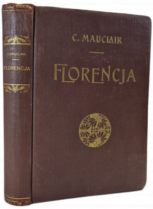 MAUCLAIR Camille - FLORENCE. Authorized translation by Leopold Staff. With 75 engravings [1926].