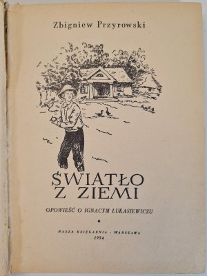 PRZYROWSKI Zbigniew - ŚWIATŁO ZIEMI. Story about Ignacy Lukasiewicz Illustrations by L. Buczkowski Wyd. I