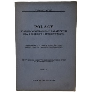 Lasocki Zygmunt - Polacy w austriackich obozach barakowych dla uchodźców i internowanych. Wspomnienia z czasów Wojny Światowej byłego posła do parlamentu austriackiego. Kraków 1929.
