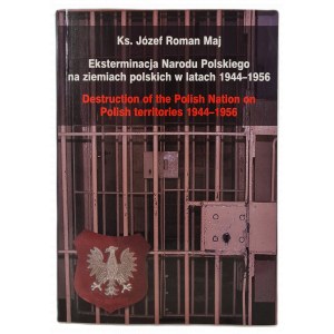 MAJ Józef Roman - EKSTERMINACJA NARODU POLSKIEGO NA ZIEMIACH POLSKICH W LATACH 1944-1956. Destuction of the Polish Nation on Polish territories 1944-1956.