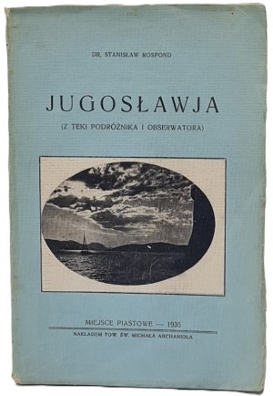 Rospond Stanislaw - Yugoslavia From the Teki podróżnika i obserwatora. With illustrations. Miejsce Piastowe 1935