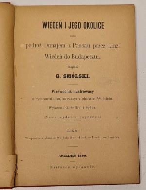 Smólski Grzegorz - Vienna and its surroundings and a journey on the Danube from Passau through Linz, Vienna to Budapest and a succinct review of the more significant bathing places. He wrote [...] An illustrated guide with engravings and the latest plan o