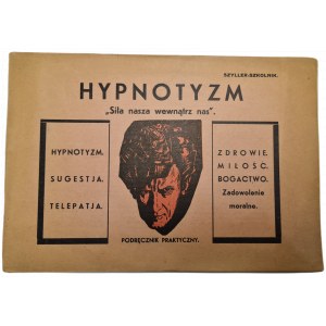SZYLLER-SZKOLNIK - HYPNOTYZM. SUGESTJA. TELEPATJA. Podręcznik praktyczny. Siła nasza wewnątrz nas.