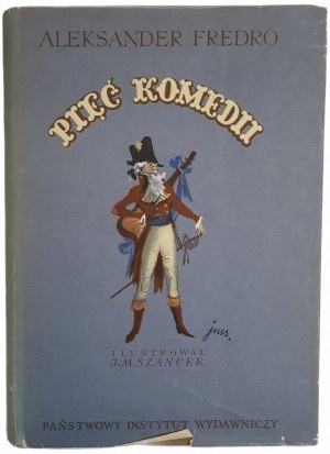 FREDRO Aleksander - PIĘĆ KOMEDII [ilustrował J.M. SZANCER] WYDANIE 1, 1954