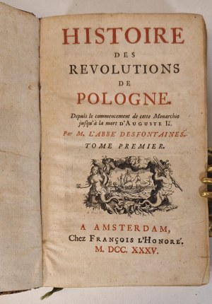 DESFONTAINES - HISTOIRE DES REVOLUTIONS DE POLOGNE. Depuis le commencement de cette Monarchie jusqu`a la mort D'Auguste II. Tome I-II, 1735