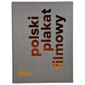 POLSKI PLAKAT FILMOWY - opracowanie zbiorowe [ALBUM], wyd. PISF Warszawa 2022