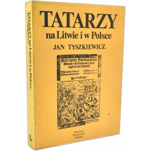 Tyszkiewicz J. - Tatarzy na Litwie i w Polsce - Warszawa 1989 [ Wydanie pierwsze, ilustracje]