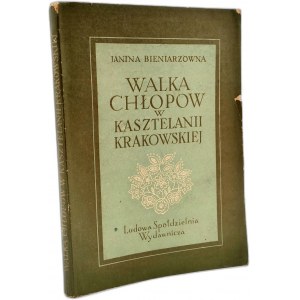 Bieniarzówna J. - Walka chłopów w kasztelanii krakowskiej - Warsaw 1953